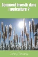 Comment investir dans l'agriculture ? B0BW28MMJS Book Cover