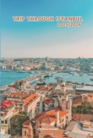 Trip through Istanbul 2025/2026: Exploring Istanbul Hidden Gems and Local Secrets (Unmissable Attractions, Ancient Towns, Where to Eat, Stay, and Planning Tips) B0F328PRQY Book Cover