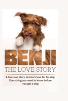 Benji - The Love Story: A true love story about a man’s love for his dog. Learn ABout Different Types of Dogs That is Right For Your Family And House B08PX7JKGB Book Cover