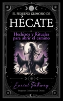 El Pequeño Grimorio de Hécate: Hechizos y rituales para abrir el camino (Pequeños grimorios de diosas) (Spanish Edition) B0H41R39TM Book Cover