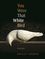 You Were That White Bird: Poems 0872332209 Book Cover