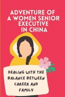 Adventure Of A Women Senior Executive In China: Dealing With The Balance Between Career And Family: Amazing Family B09BT9MXJH Book Cover