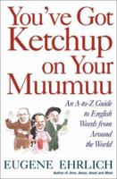 You've Got Ketchup on Your Muumuu: An A-Z Guide to English Words from Around the World 0805061630 Book Cover