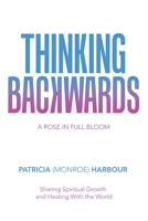 Thinking Backwards: A Rose in Full Bloom 198223881X Book Cover
