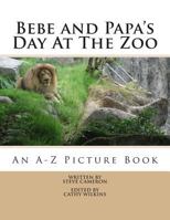 Bebe and Papa's Day At The Zoo: An A -Z Picture Book 0615813038 Book Cover
