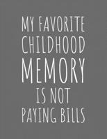 2020 Monthly Bill Planner & Organizer: My Favorite Childhood Memory Is Not Paying Bills: Expense Tracker Notebook For Getting Out Of Debt 1712698559 Book Cover