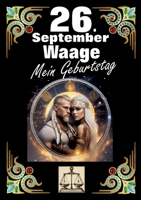 26. September, mein Geburtstag: Geboren im Zeichen der Waage. Meine Eigenschaften und Charakterzüge, meine Stärken und Schwächen, meine ... und historische Ereignisse. (German Edition) 3384277023 Book Cover