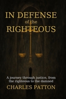 In Defense of the Righteous : A Journey Through Justice, from the Righteous to the Damned 1963809459 Book Cover