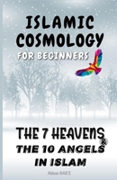 Islamic Cosmology for Beginners: The 7 Heavens and the 10 Angels in Islam (Education and Islamic Studies Books) B0CT8YF5HP Book Cover