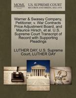 Warner & Swasey Company, Petitioner, v. War Contracts Price Adjustment Board, and Maurice Hirsch, et al. U.S. Supreme Court Transcript of Record with Supporting Pleadings 1270346806 Book Cover