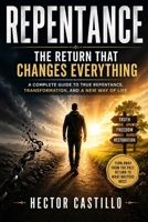 Repentance: The Return That Changes Everything: A Complete Guide to True Repentance, Transformation and a New Way of Life B0GZGLYXNW Book Cover