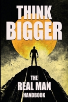 Think Bigger - The Real Man Handbook B0FDF5QW99 Book Cover