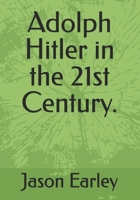 Adolph Hitler in the 21st Century. B0FB3K1HFN Book Cover