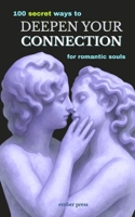 100 Secret Ways to Deepen Your Connection: For Romantic Souls: Little-Known Ways to Build Emotional Intimacy, Strengthen Your Relationship, Rekindle Romance & Feel Closer to Your Partner B0HKC2QTR7 Book Cover
