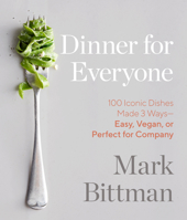 Dinner for Everyone: 100 Iconic Dishes Made 3 Ways--Easy, Vegan, or Perfect for Company: A Cookbook 0385344767 Book Cover