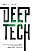 Deep Tech: Demystifying the Breakthrough Technologies That Will Revolutionize Everything 1544518943 Book Cover