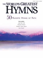 The World's Greatest Hymns: 50 Favorite Hymns of Faith 1592351301 Book Cover