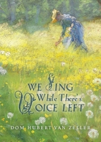 We Sing While There's Voice Left 1016527098 Book Cover