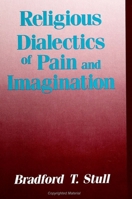 Religious Dialectics of Pain and Imagination (Suny Series in Rhetoric and Theology) 0791420825 Book Cover