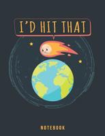 I'd Hit That: Frisky Meteor In Outer Space Notebook for Adults 1073743101 Book Cover