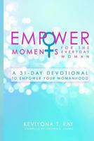 Empowermoments for the Everyday Woman: A 31-Day Devotional to Empower Your Womanhood 1545225214 Book Cover