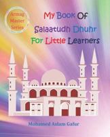 My Book of Salaatudh Dhuhr For Little Learners: 6 years + 1795896205 Book Cover
