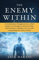 The Enemy Within: A revolutionary thought process, which guides you through an internal energy transformation, finding a new you and vanquishing the enemy within! B0G2F18BY2 Book Cover