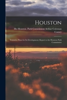 Houston: Tentative Plans for Its Development; Report to the Houston Park Commission 1017328390 Book Cover