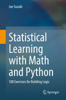 Statistical Learning with Math and Python: 100 Exercises for Building Logic 9811578761 Book Cover