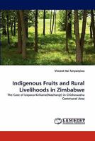 Indigenous Fruits and Rural Livelihoods in Zimbabwe: The Case of Uapaca Kirkiana(Mazhanje) in Chishawasha Communal Area 3843385394 Book Cover