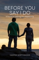 Before You Say I Do: A Course for Defining Your Relationship B0DHWBJFWX Book Cover