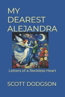 MY DEAREST ALEJANDRA: Letters of a Reckless Heart B0DZWSR7VX Book Cover