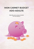 MON CARNET BUDGET ADO-ADULTE: Objectifs, suivi, erreurs, réussite Tout est dedans ! (French Edition) B0FH6QKJ2F Book Cover