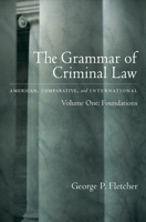 The Grammar of Criminal Law: American, Comparative, and International Volume One: Foundations 0195103106 Book Cover
