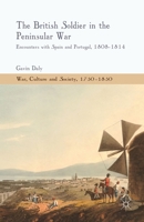 The British Soldier in the Peninsular War: Encounters with Spain and Portugal, 1808-1814 1137323825 Book Cover