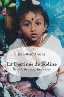 La Destinée de Sudine: Île de la Réunion, Île Intense (French Edition) 2414266805 Book Cover