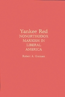 Yankee Red: Nonorthodox Marxism in Liberal America 0275927660 Book Cover