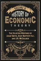History of Economic Theory: The Selected Writings of Adam Smith, Jean-Baptiste Say, and J.R. McCulloch 061582482X Book Cover