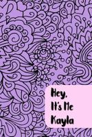 Hey, It’s Me Kayla: Teen Journal - Prompts and Self Discovery Questions with Personalized Name 1730917542 Book Cover