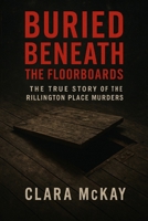 BURIED BENEATH THE FLOORBOARDS: The True Story of the Rillington Place Murders B0FGDG6X1J Book Cover
