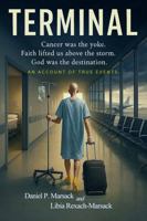TERMINAL: Cancer Was the Yoke. Faith Lifted Us above the Storm. God Was the Destination B0FL3TX5TQ Book Cover
