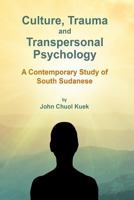 Culture, Trauma and Transpersonal Psychology: A Contemporary Study of South Sudanese 1530172063 Book Cover