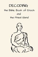 DECODING the Bible, Book of Enoch and the Pineal Gland B0HL993HH5 Book Cover