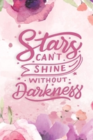 Stars Can't Shine Without Darkness: Motivational Journal Inspirational Journal Motivational Quotes Journal motivational journals for women to write it 1654583367 Book Cover