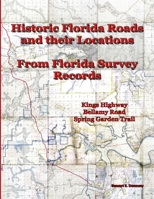 Historic Florida Roads and Their Locations: From Florida Survey Records 1716883679 Book Cover