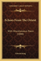 Echoes from the Orient, with Miscellaneous Poems 153479252X Book Cover