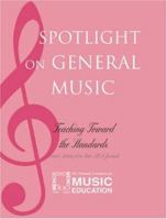 Spotlight on General Music: Teaching Toward the Standards 1578865743 Book Cover