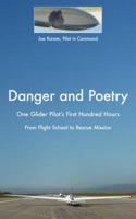 Danger and Poetry: One Glider Pilot's First Hundred Hours, from Flight School to Rescue Mission 0997355301 Book Cover