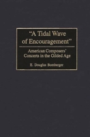 A Tidal Wave of Encouragement: American Composers' Concerts in the Gilded Age 0275974464 Book Cover