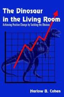 The Dinosaur in the Living Room: Achieving Positive Change by Tackling the Obvious 1420823248 Book Cover